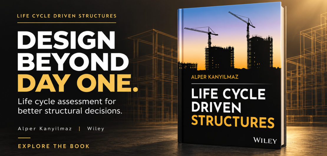 Banner for the book Life Cycle Driven Structures by Alper Kanyilmaz, Wiley 2026: Design beyond day one, life cycle assessment for better structural decisions