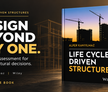 Banner for the book Life Cycle Driven Structures by Alper Kanyilmaz, Wiley 2026: Design beyond day one, life cycle assessment for better structural decisions